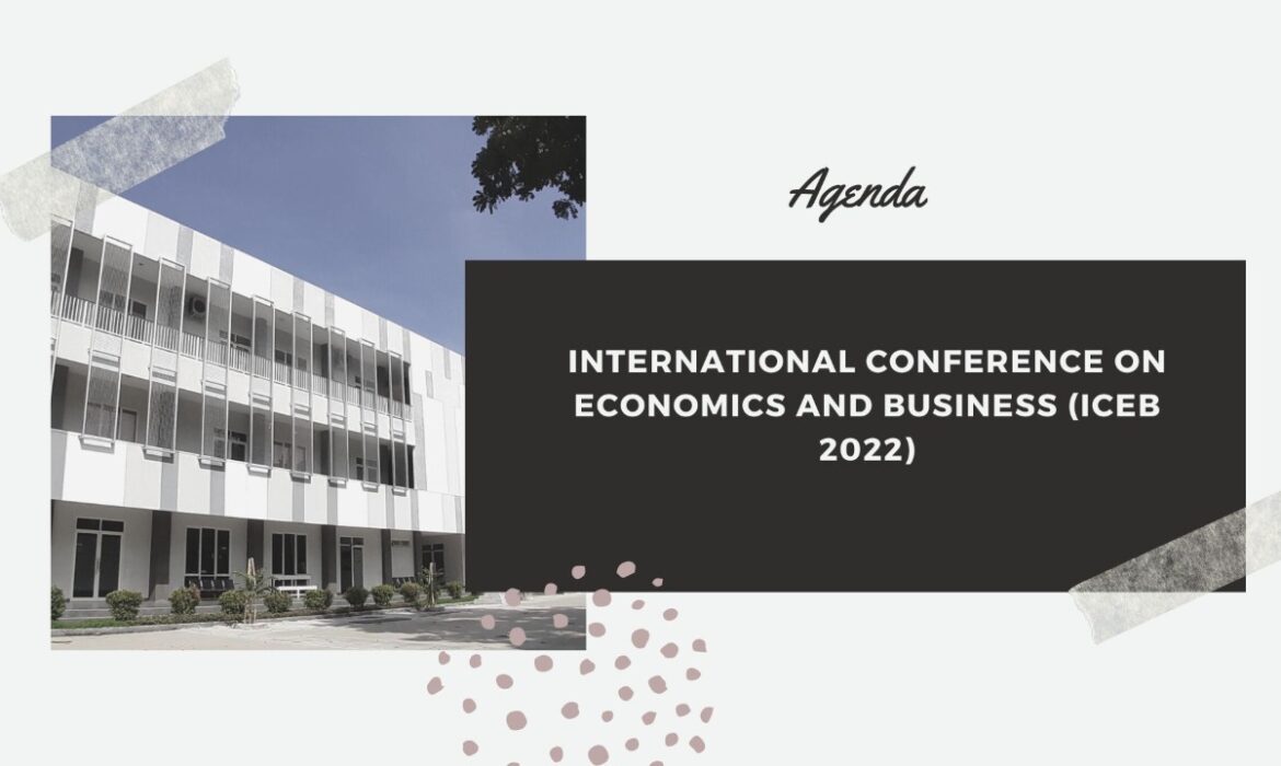 INTERNATIONAL CONFERENCE ON ECONOMICS AND BUSINESS (ICEB 2022)